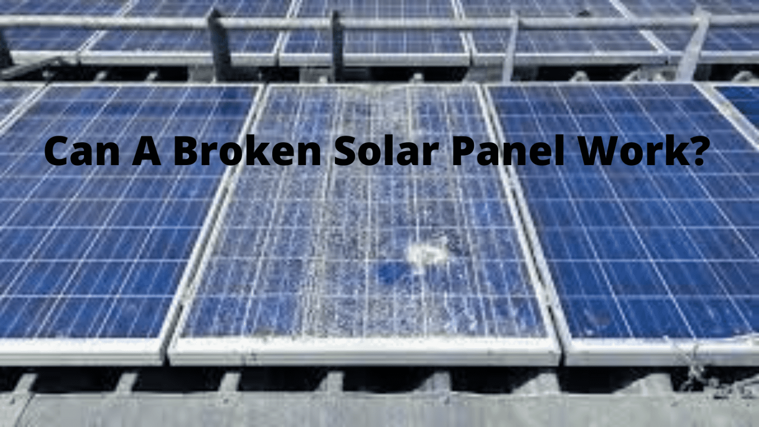Can A Broken Solar Panel Work? 6 Powerful Facts